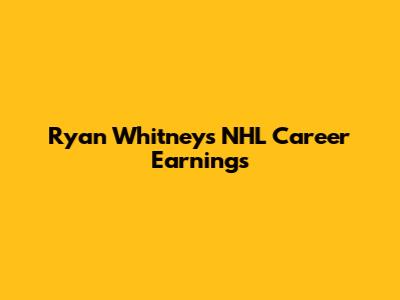 Ryan Whitney's NHL Career Earnings