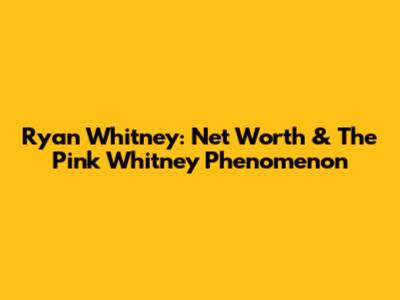 Ryan Whitney: Net Worth & The Pink Whitney Phenomenon