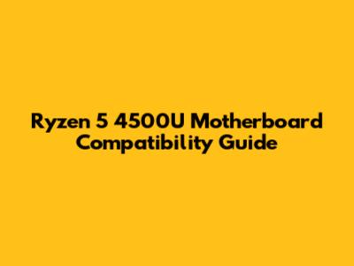 Ryzen 5 4500U Motherboard Compatibility Guide