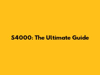 S4000: The Ultimate Guide