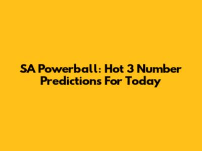 SA Powerball: Hot 3 Number Predictions For Today