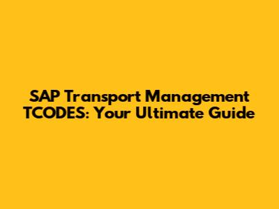 SAP Transport Management TCODES: Your Ultimate Guide
