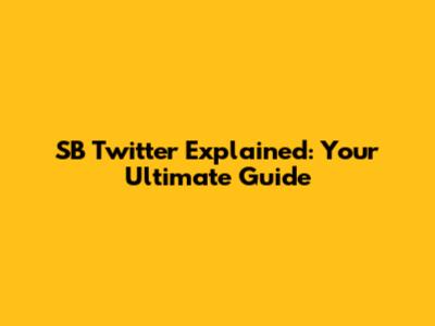 SB Twitter Explained: Your Ultimate Guide