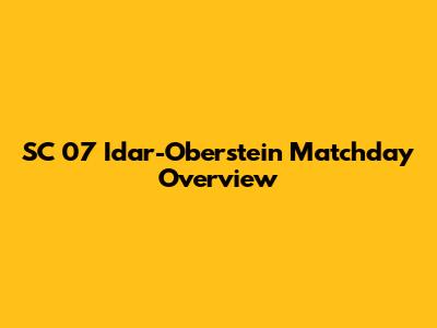 SC 07 Idar-Oberstein Matchday Overview