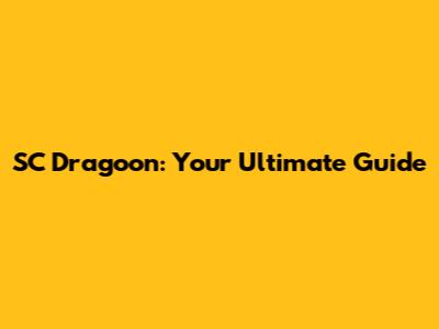 SC Dragoon: Your Ultimate Guide