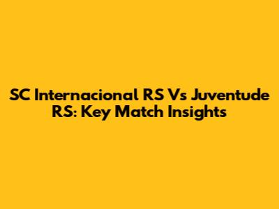 SC Internacional RS Vs Juventude RS: Key Match Insights