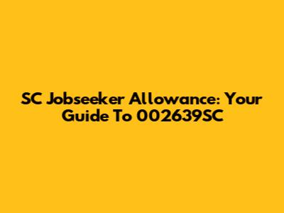 SC Jobseeker Allowance: Your Guide To 002639SC