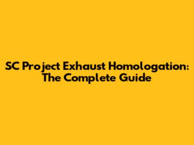SC Project Exhaust Homologation: The Complete Guide