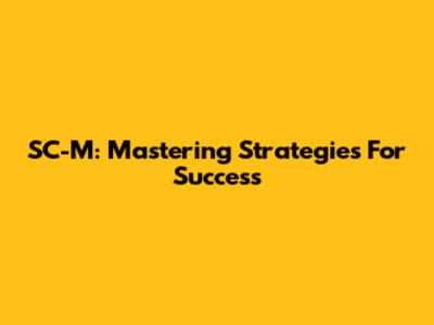 SC-M: Mastering Strategies For Success