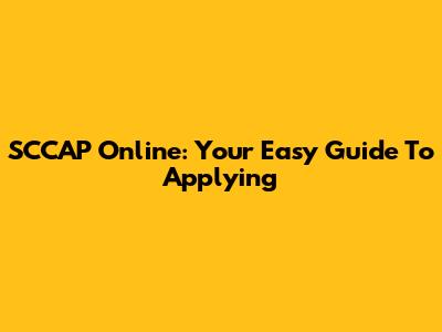 SCCAP Online: Your Easy Guide To Applying
