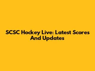 SCSC Hockey Live: Latest Scores And Updates