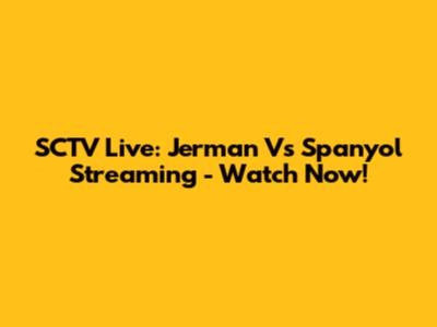 SCTV Live: Jerman Vs Spanyol Streaming - Watch Now!