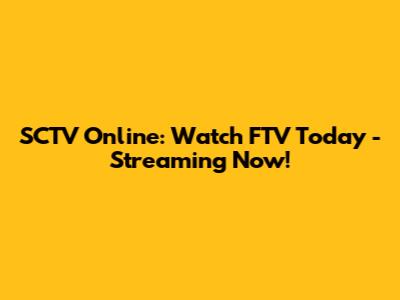 SCTV Online: Watch FTV Today - Streaming Now!