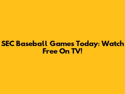 SEC Baseball Games Today: Watch Free On TV!