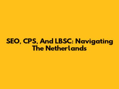 SEO, CPS, And LBSC: Navigating The Netherlands