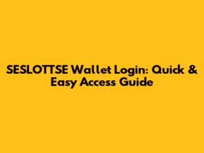 SESLOTTSE Wallet Login: Quick & Easy Access Guide