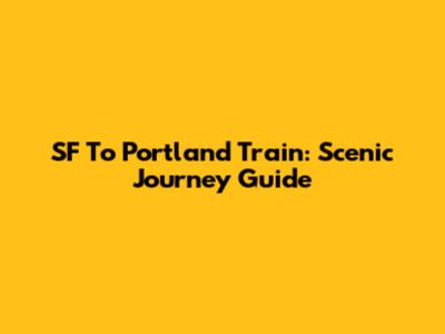 SF To Portland Train: Scenic Journey Guide