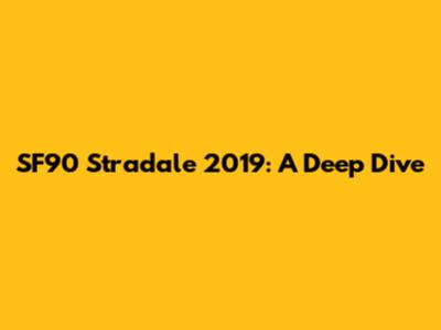 SF90 Stradale 2019: A Deep Dive