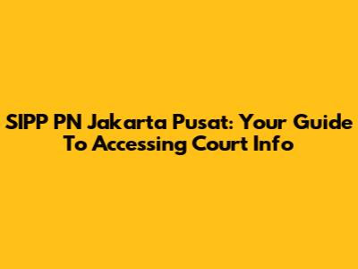 SIPP PN Jakarta Pusat: Your Guide To Accessing Court Info