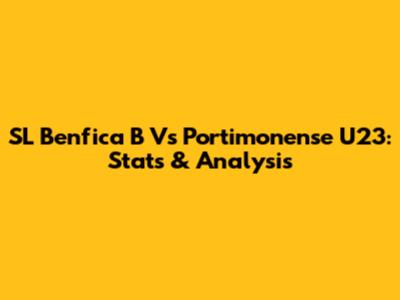 SL Benfica B Vs Portimonense U23: Stats & Analysis