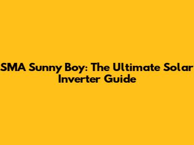 SMA Sunny Boy: The Ultimate Solar Inverter Guide