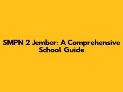 SMPN 2 Jember: A Comprehensive School Guide