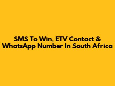 SMS To Win, ETV Contact & WhatsApp Number In South Africa