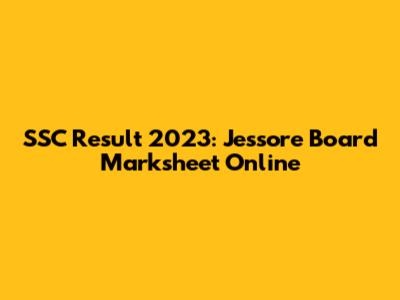 SSC Result 2023: Jessore Board Marksheet Online