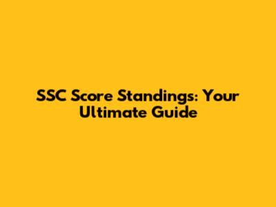 SSC Score Standings: Your Ultimate Guide