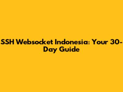 SSH Websocket Indonesia: Your 30-Day Guide
