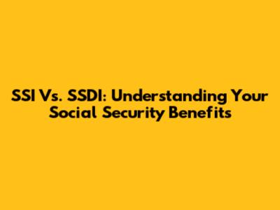 SSI Vs. SSDI: Understanding Your Social Security Benefits