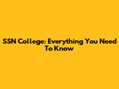 SSN College: Everything You Need To Know
