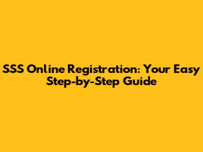 SSS Online Registration: Your Easy Step-by-Step Guide