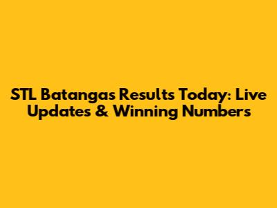STL Batangas Results Today: Live Updates & Winning Numbers