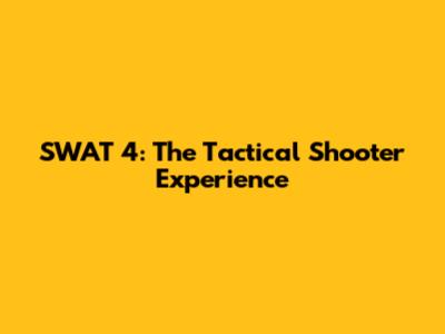 SWAT 4: The Tactical Shooter Experience