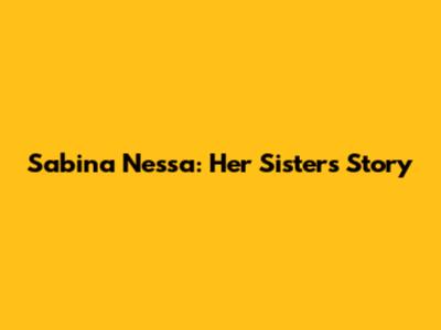 Sabina Nessa: Her Sister's Story