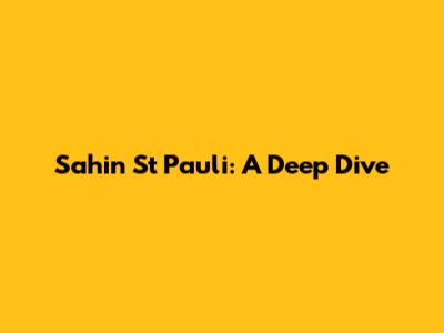 Sahin St Pauli: A Deep Dive