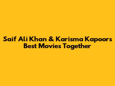 Saif Ali Khan & Karisma Kapoor's Best Movies Together