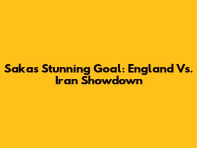 Saka's Stunning Goal: England Vs. Iran Showdown