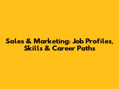 Sales & Marketing: Job Profiles, Skills & Career Paths