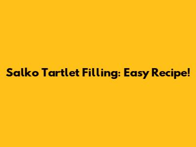 Salko Tartlet Filling: Easy Recipe!