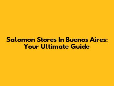 Salomon Stores In Buenos Aires: Your Ultimate Guide
