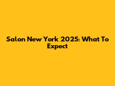 Salon New York 2025: What To Expect
