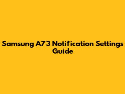 Samsung A73 Notification Settings Guide