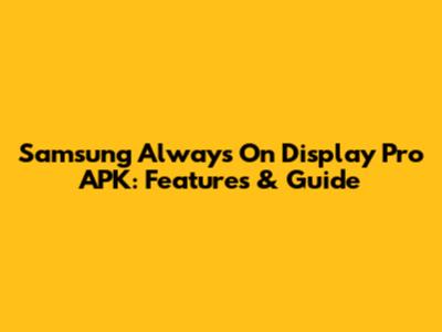 Samsung Always On Display Pro APK: Features & Guide