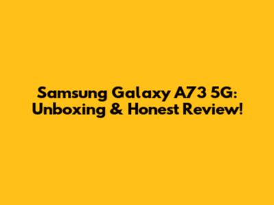 Samsung Galaxy A73 5G: Unboxing & Honest Review!