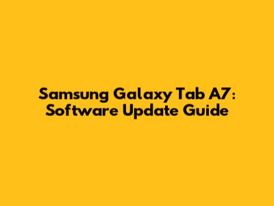 Samsung Galaxy Tab A7: Software Update Guide