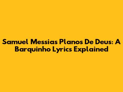 Samuel Messias' Planos De Deus: A "Barquinho" Lyrics Explained