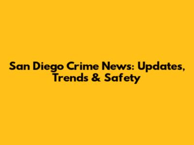 San Diego Crime News: Updates, Trends & Safety