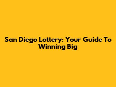 San Diego Lottery: Your Guide To Winning Big